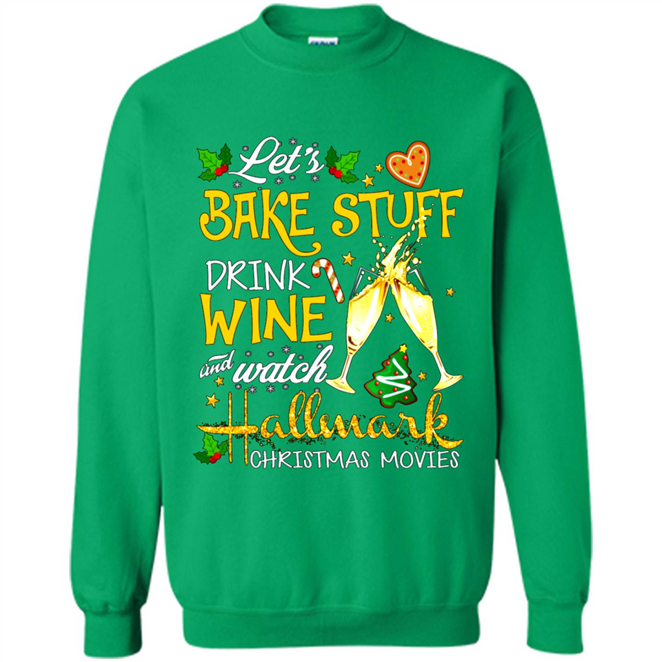 Let’s Bake Stuff Drink And Watch Hallmark Christmas Movies Sweatshirt PINGPONG