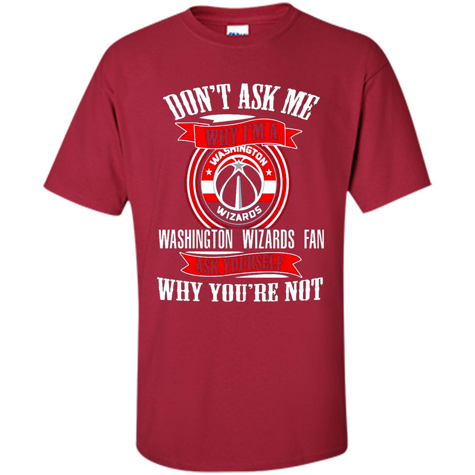 Don't Ask Me Why I'm A Washington Wizards Fan Ask Yourself