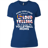 God Said let There Be Loud Yelling So He Made Volleyball Moms - Ladies' Boyfriend T-Shirt