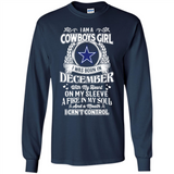 I Am A Cowboys Girl I Was Born In December With My Heart On My Sleeve A Fire In My Soul And A Mouth I Can’t Control - Long Sleeve T-Shirt