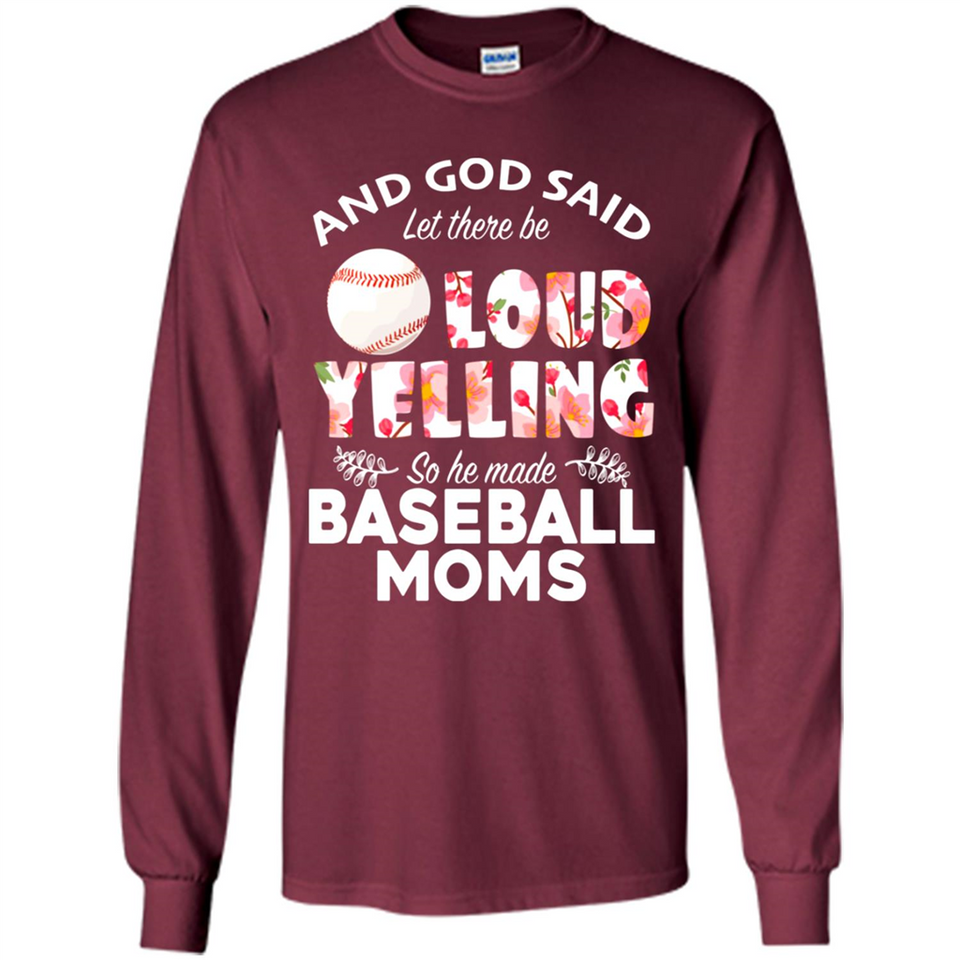 God Said let There Be Loud Yelling So He Made Baseball Moms - Long Sleeve T-Shirt