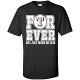 Texas Rangers Forever For ever not just when we win - Shirt