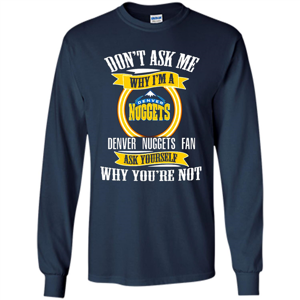 Don't Ask Me Why I'm A Denver Nuggets Fan Ask Yourself
