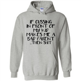 If cussing In front of my kids makes me a bad Parent then shit - Hoodie