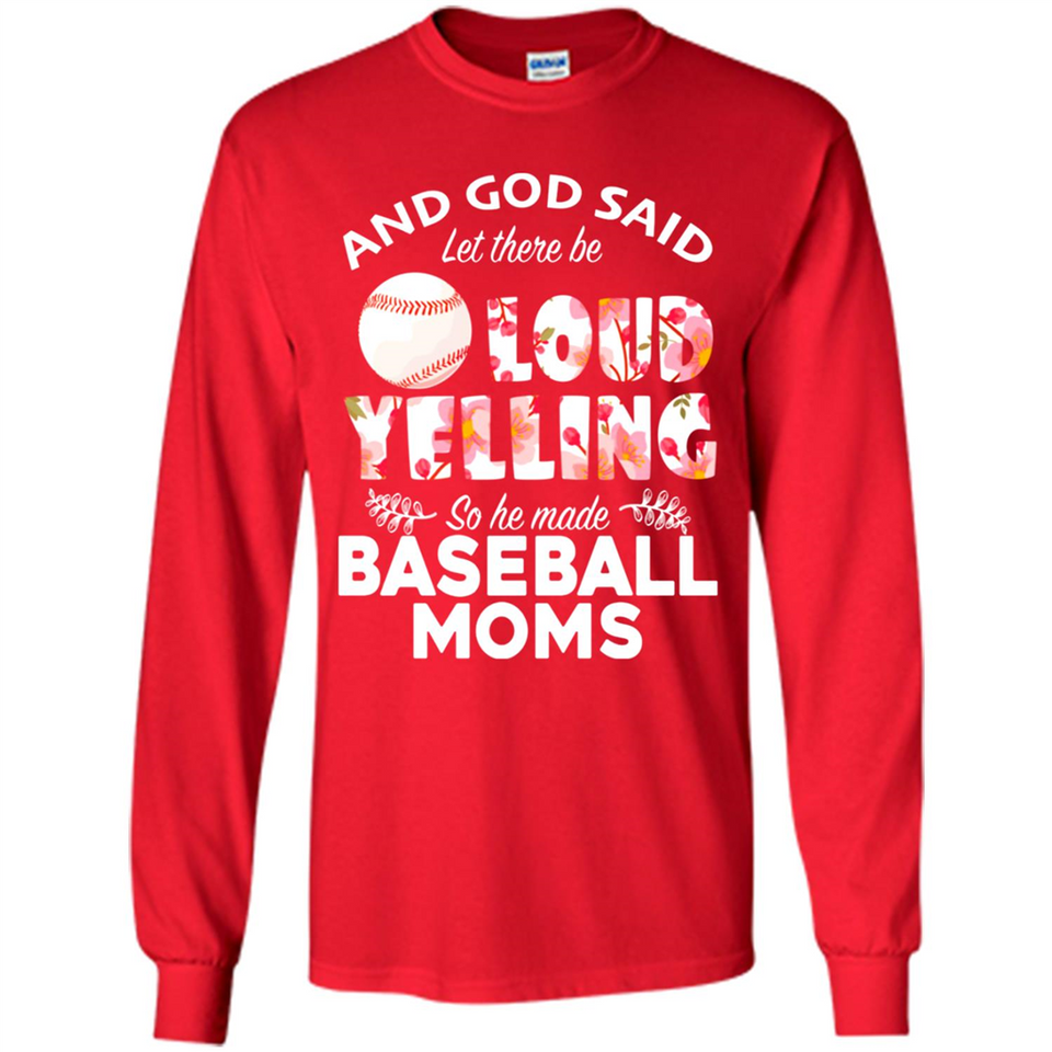 God Said let There Be Loud Yelling So He Made Baseball Moms - Long Sleeve T-Shirt