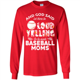 God Said let There Be Loud Yelling So He Made Baseball Moms - Long Sleeve T-Shirt