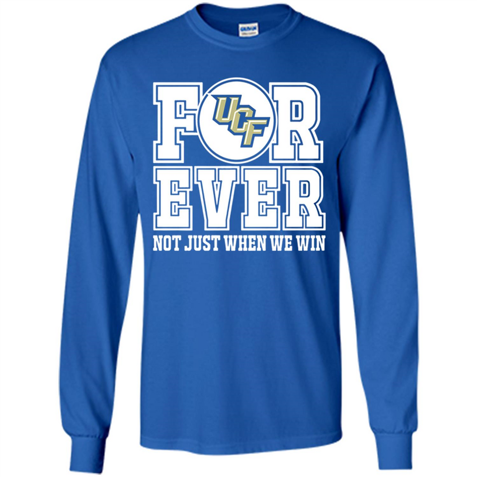 UCF Knights Forever For ever not just when we win - Long Sleeve T-Shirt