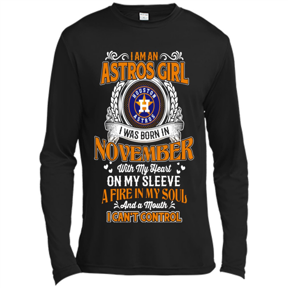 I Am An Houston Astros Girl I Was Born In November With My Heart On My Sleeve A Fire In My Soul And A Mouth I Cant Control - Canvas Long Sleeve T-Shirt