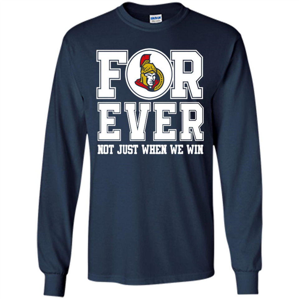 Ottawa Senators Forever For ever not just when we win - Long Sleeve T-Shirt
