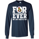 Ottawa Senators Forever For ever not just when we win - Long Sleeve T-Shirt