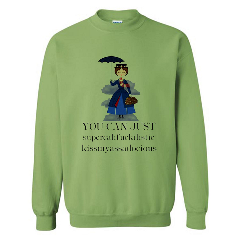 Mary Poppins Clipart You Can Just Supercalifuckilistic Kissmyassadocious MERCHCUTE - Sweatshirt