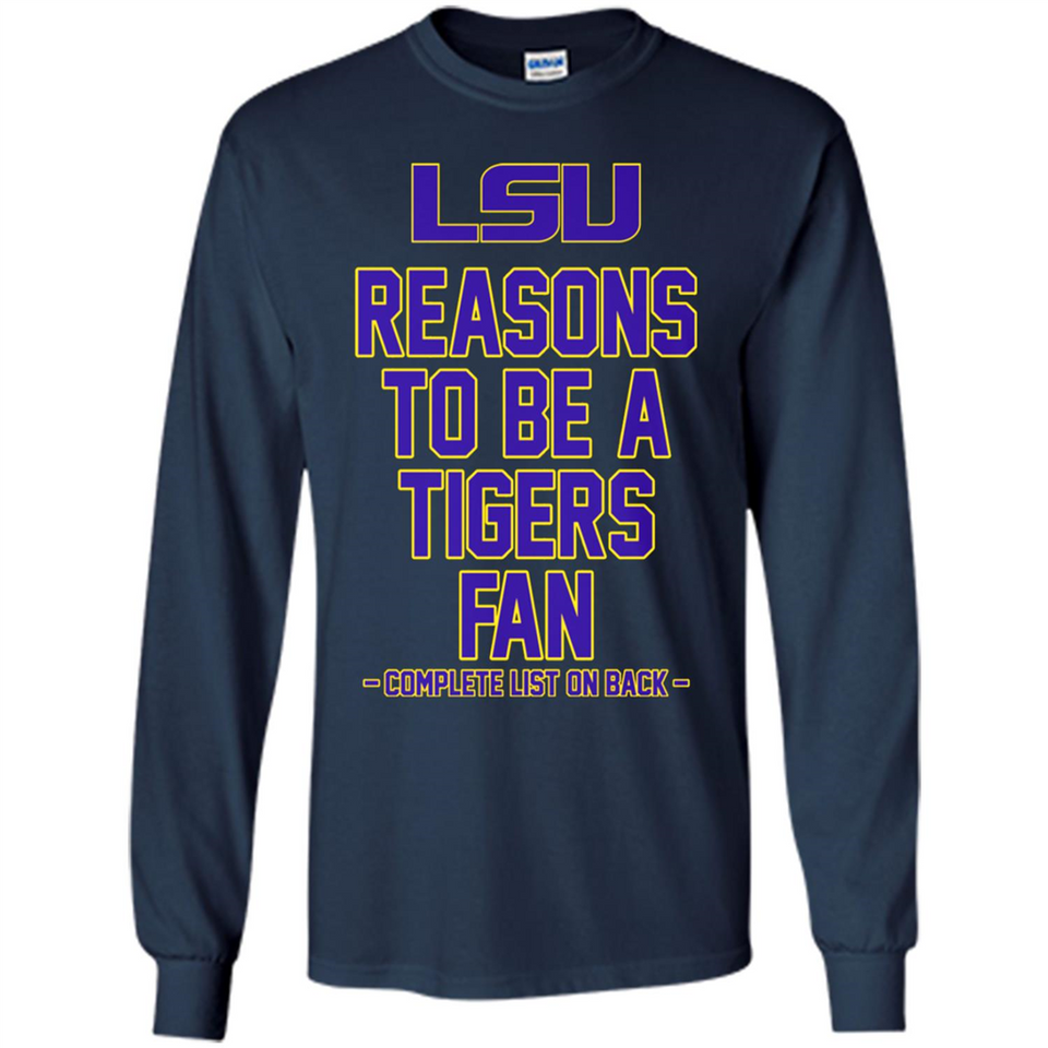 Reasons to be a LSU Tigers Fan Complete List on Back - Funny - Long Sleeve T-Shirt