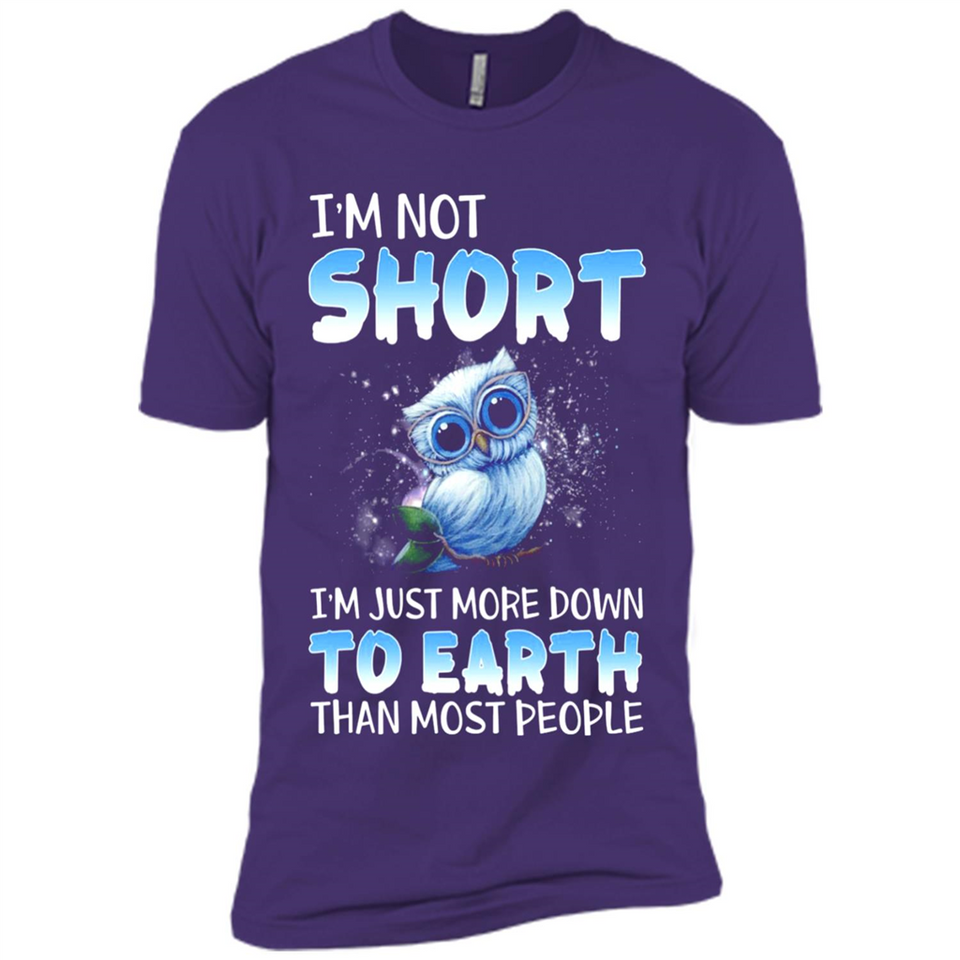 The owl I'm not short I just more down to Earth than most people - Premium Short Sleeve T-Shirt