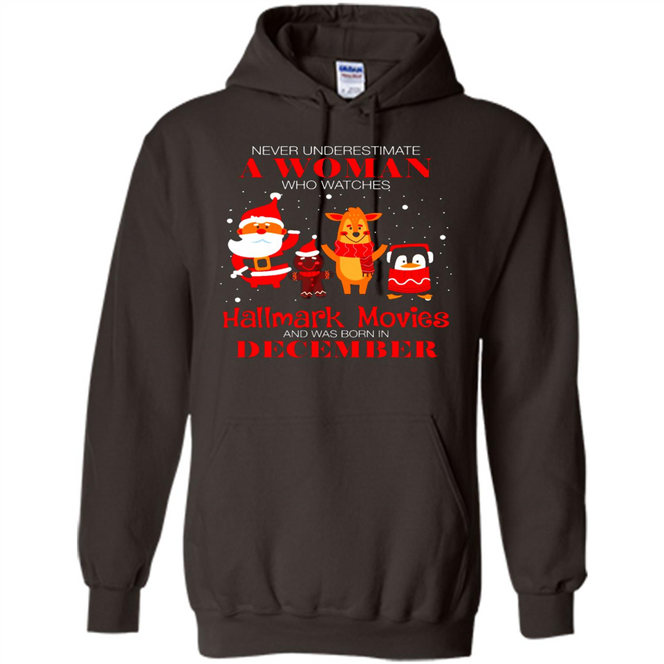 Never Underestimate A December Woman Watches Hallmark Movies Sweatshirt - Hoodie