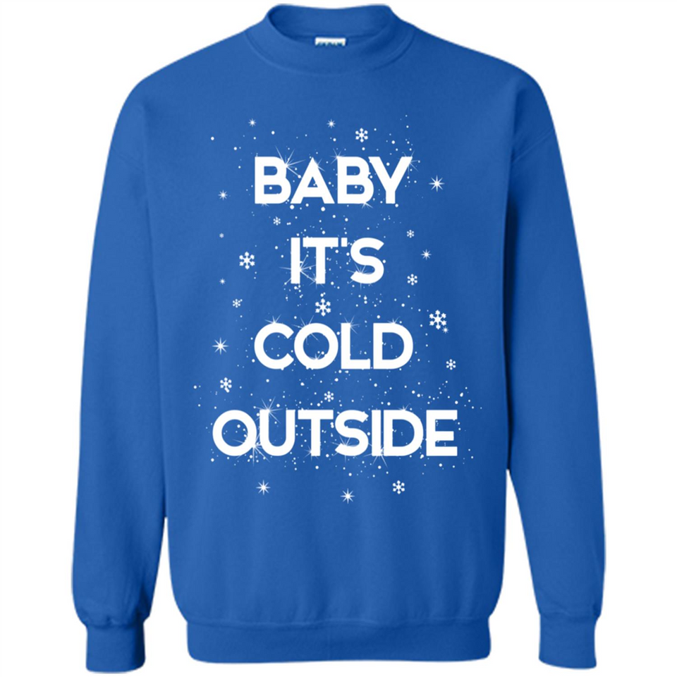 Baby It’s Cold Outside Christmas - Sweatshirt