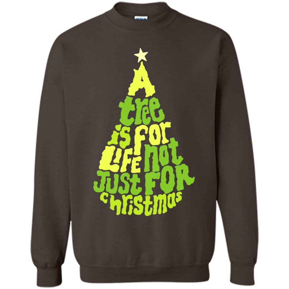 A Tree Is For Life Not Just For Christmas - Sweatshirt