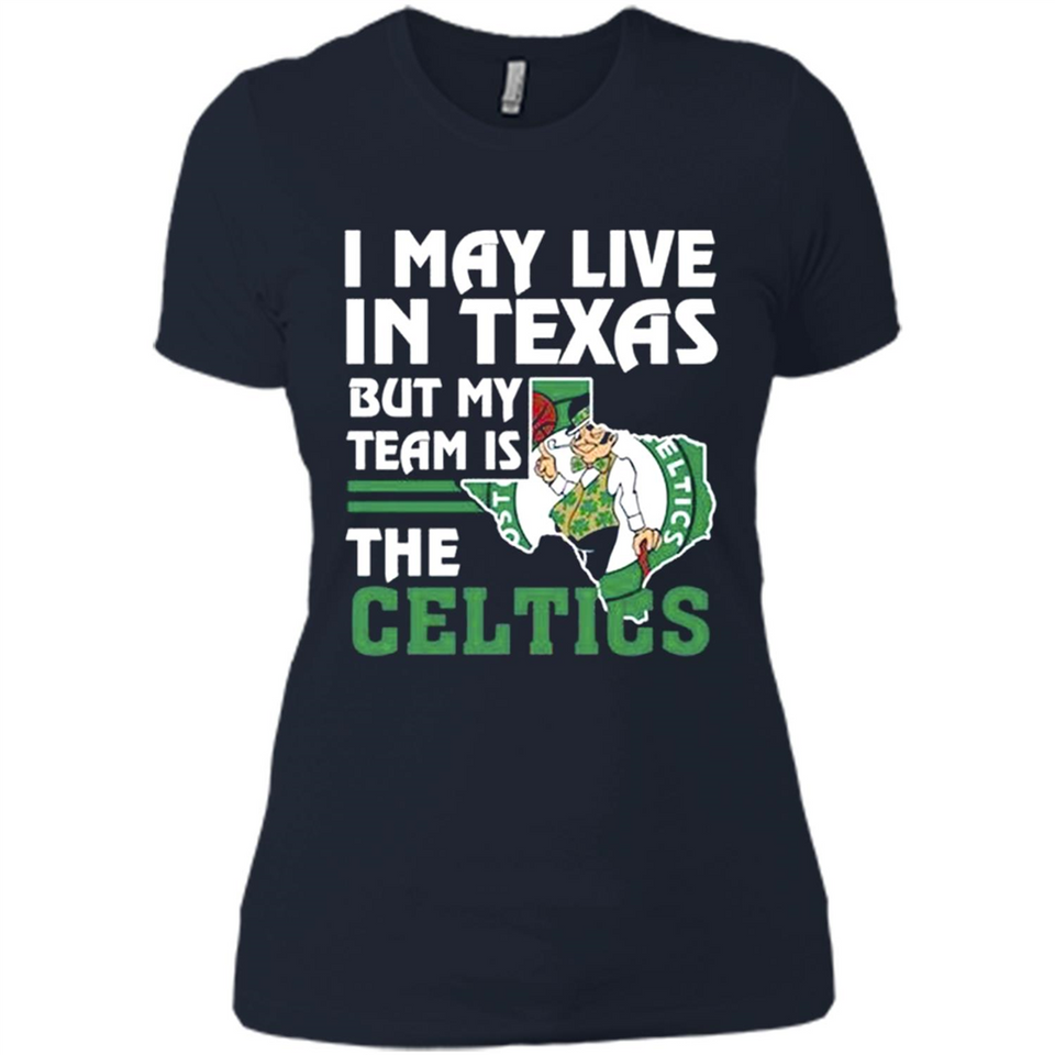 I May Live In Texas But My Team Is The Celtics - Ladies' Boyfriend T-Shirt