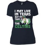 I May Live In Texas But My Team Is The Celtics - Ladies' Boyfriend T-Shirt