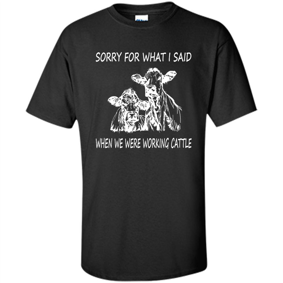 Sorry For What I Said When We Were Working Cattle