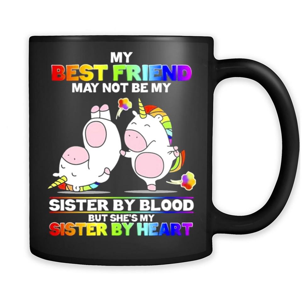 Unicorns My Best Friend May Not Be My Sister By Blood But She’s My Sister By Heart