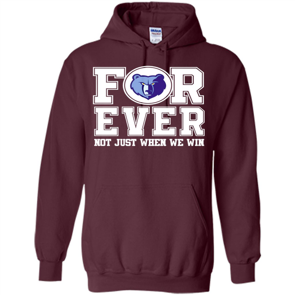 Memphis Grizzlies Forever For ever not just when we win - Hoodie