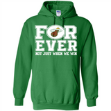 Miami Heat Forever For ever not just when we win - Hoodie