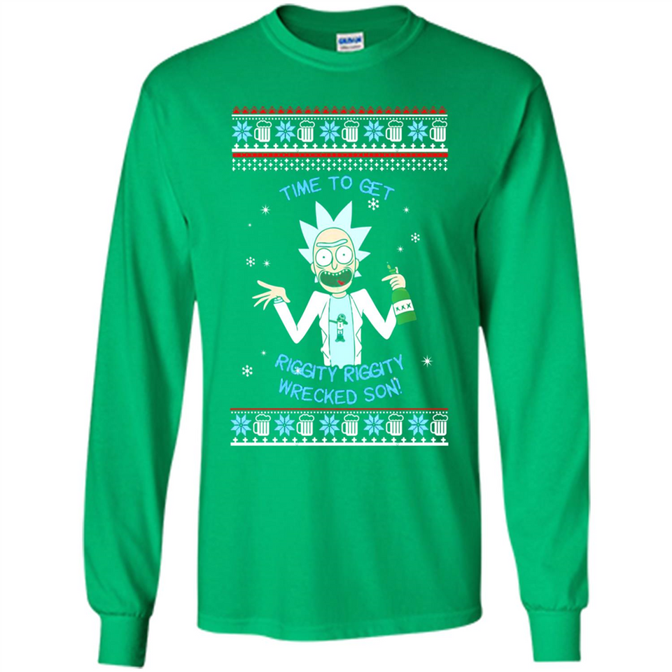 Rick and Morty Time to get Riggity Riggity Wrecked Son Christmas sweater - Long Sleeve T-Shirt