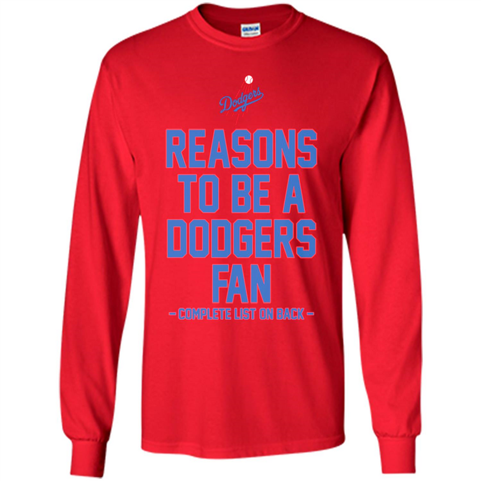 Reasons to be a Los Angeles Dodgers Fan Complete List on Back - Long Sleeve T-Shirt