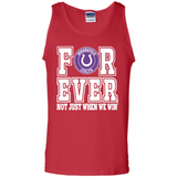 Indianapolis Colts Forever For ever not just when we win - Tank Top