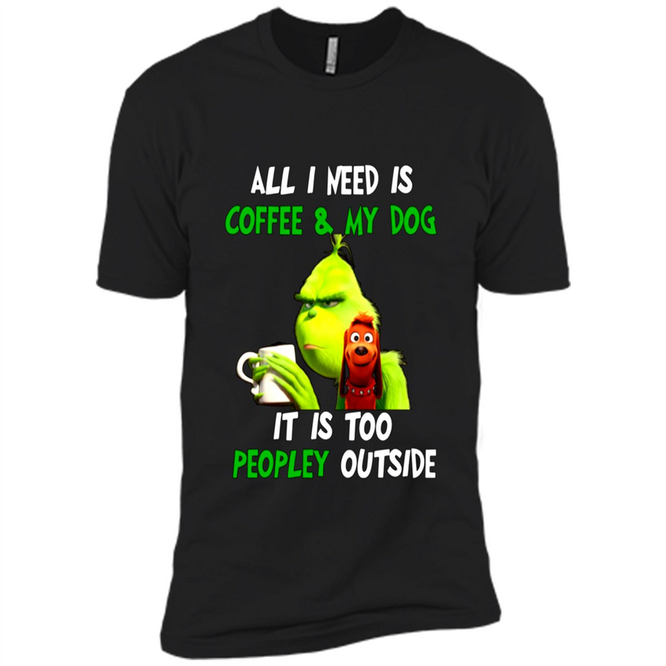 The Grinch - All I Need Is Coffee & My Dog It Is Too Peopley Outside