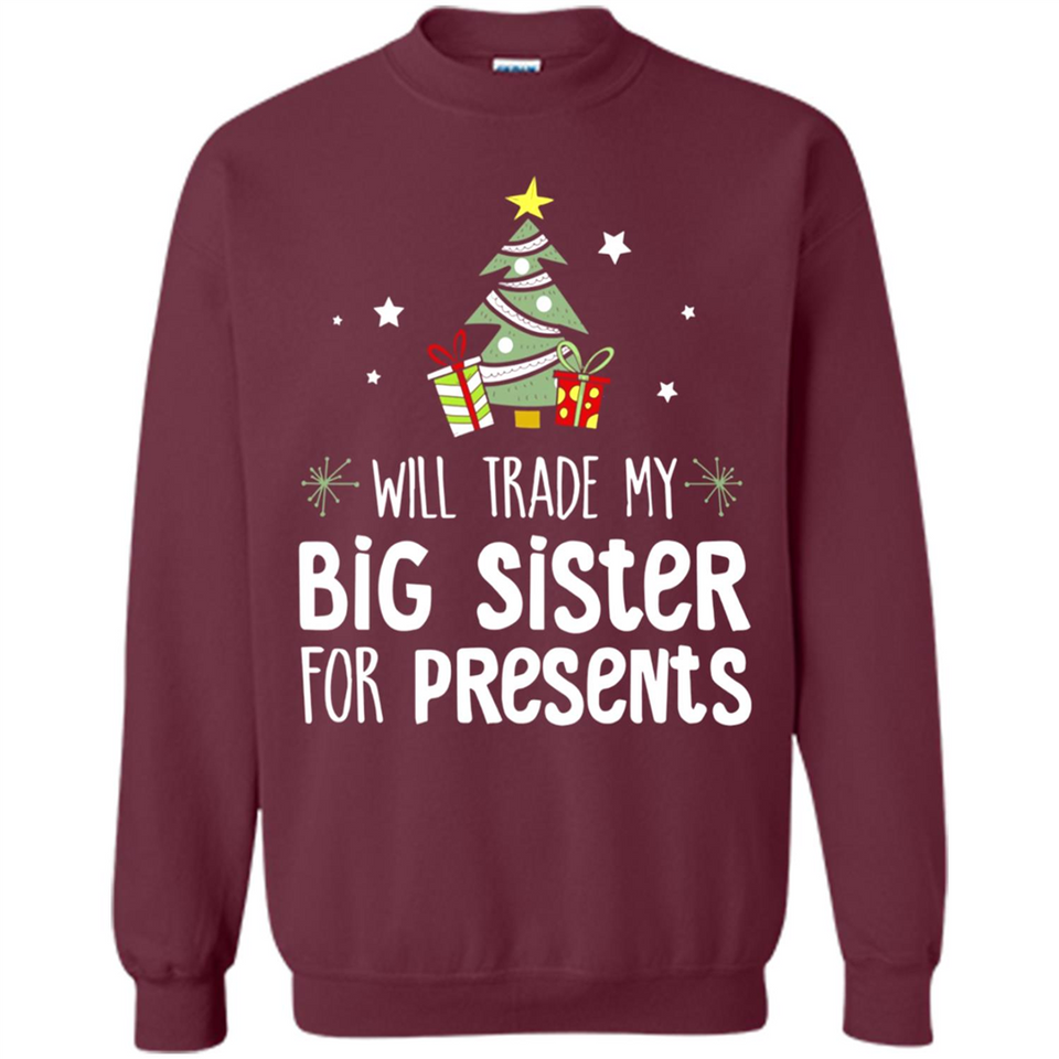 Will Trade My Big Sister For Presents Christmas - Sweatshirt