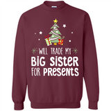 Will Trade My Big Sister For Presents Christmas - Sweatshirt