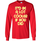 It'd Be A Lot Cooler If You Did Vintage Large Print - Long Sleeve T-Shirt