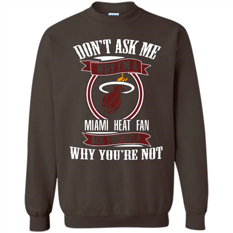 Don't Ask Me Why I'm A Miami Heat Fan Ask Yourself