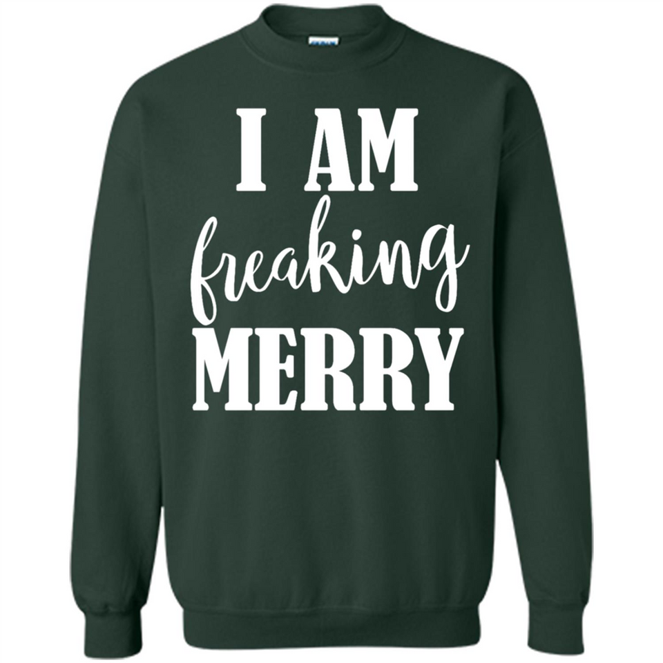 I Am Freaking Merry Funny Festive Winter Holiday - Sweatshirt