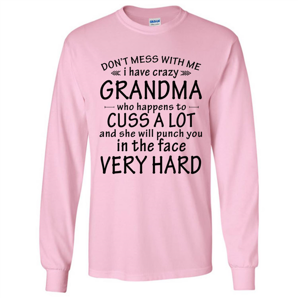 Don't Mess With Me My Grandma Is Crazy And She Will Punch You - Long Sleeve T-Shirt