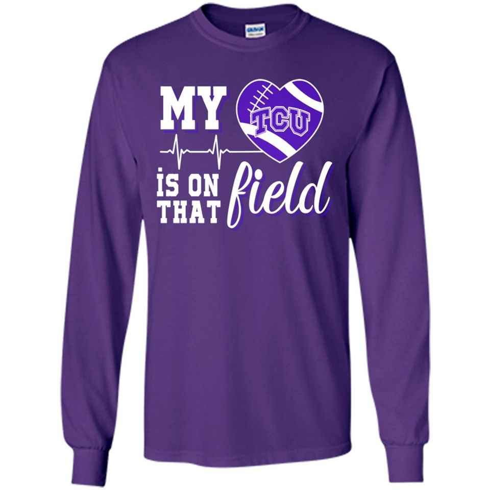 TCU Horned Frogs Football My Heart is on that Field - Long Sleeve T-Shirt