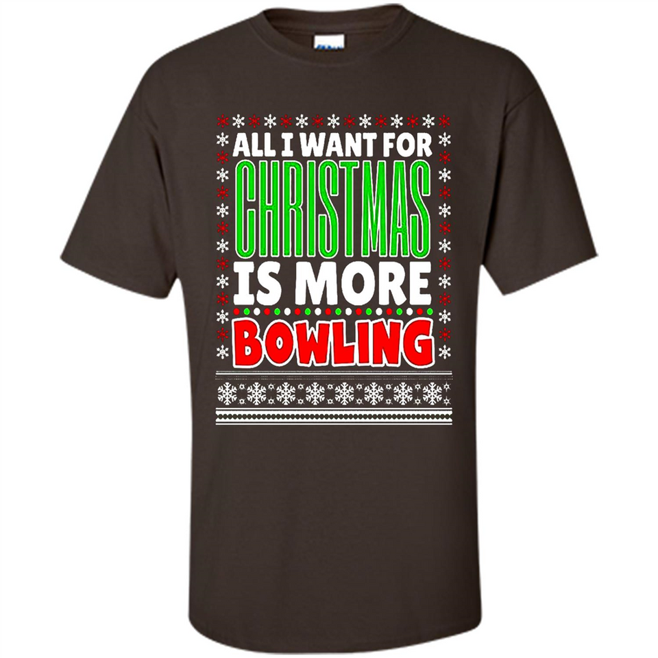 All I Want For Christmas Is More Bowling Christmas - Shirt