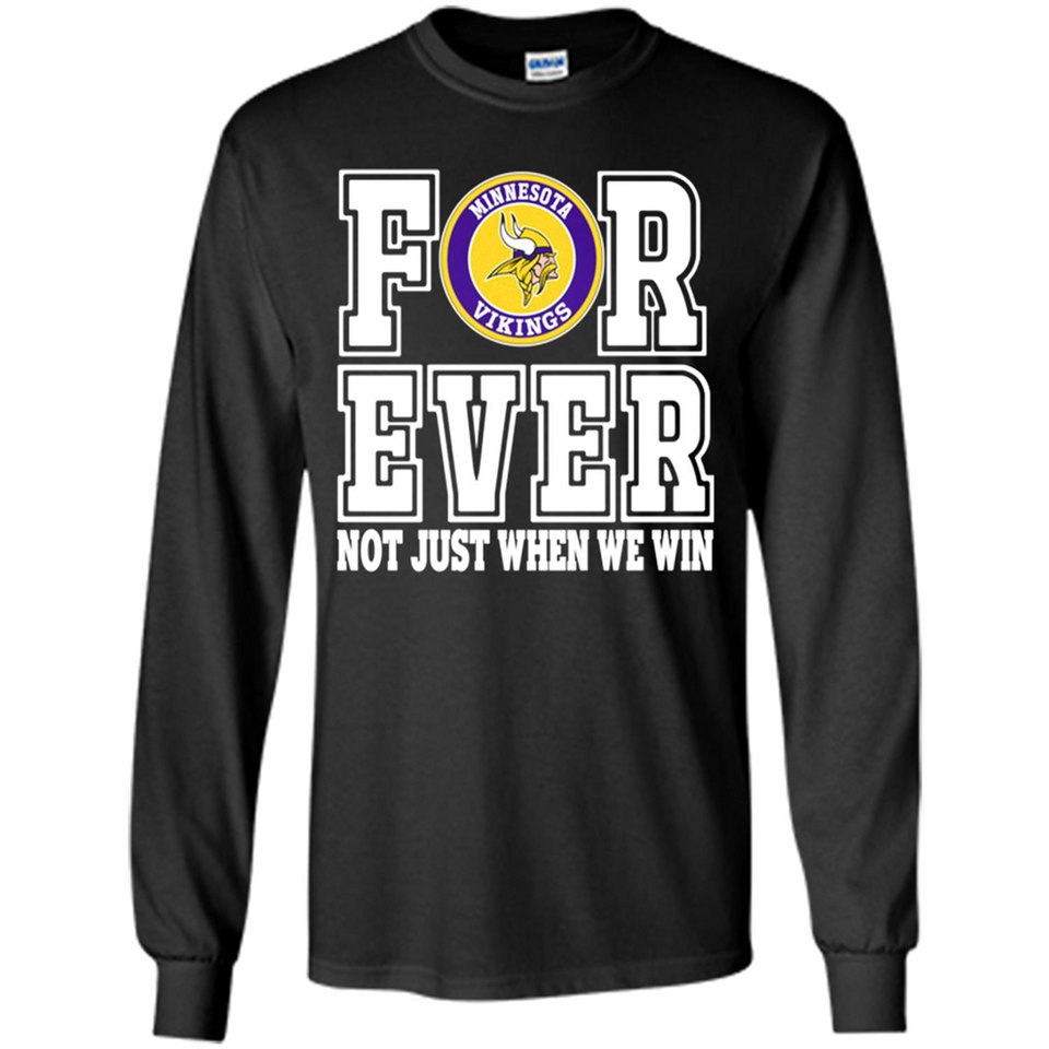 Minnesota Vikings Forever For ever not just when we win - Long Sleeve T-Shirt
