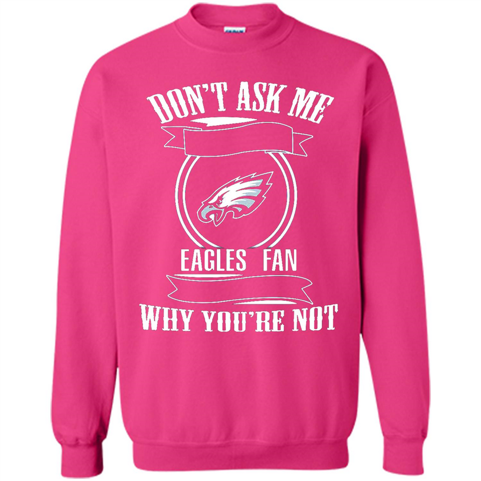 Don't Ask Me Why I'm A Philadelphia Eagles Fan Ask Yourself