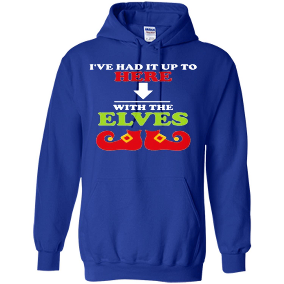 Ive Had It Up To Here With The Elves - Hoodie