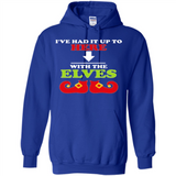 Ive Had It Up To Here With The Elves - Hoodie
