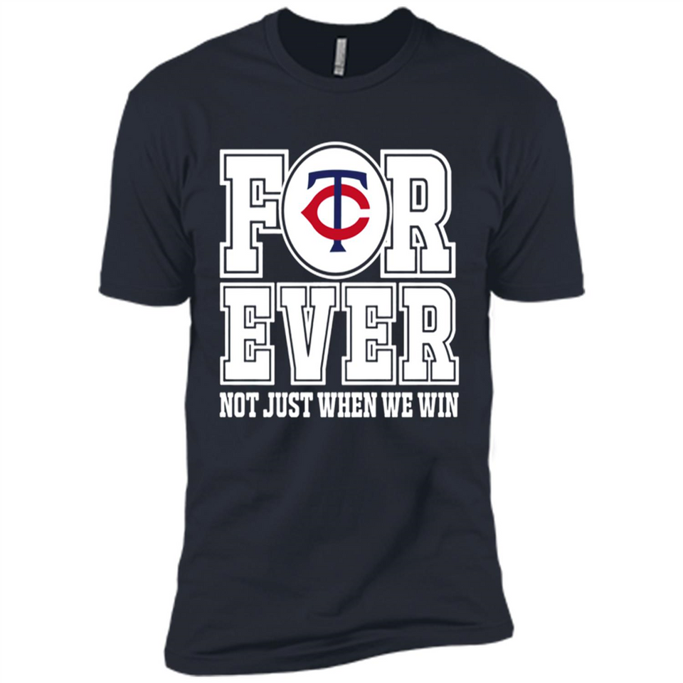 Minnesota Twins Forever For ever not just when we win - Premium Short Sleeve T-Shirt