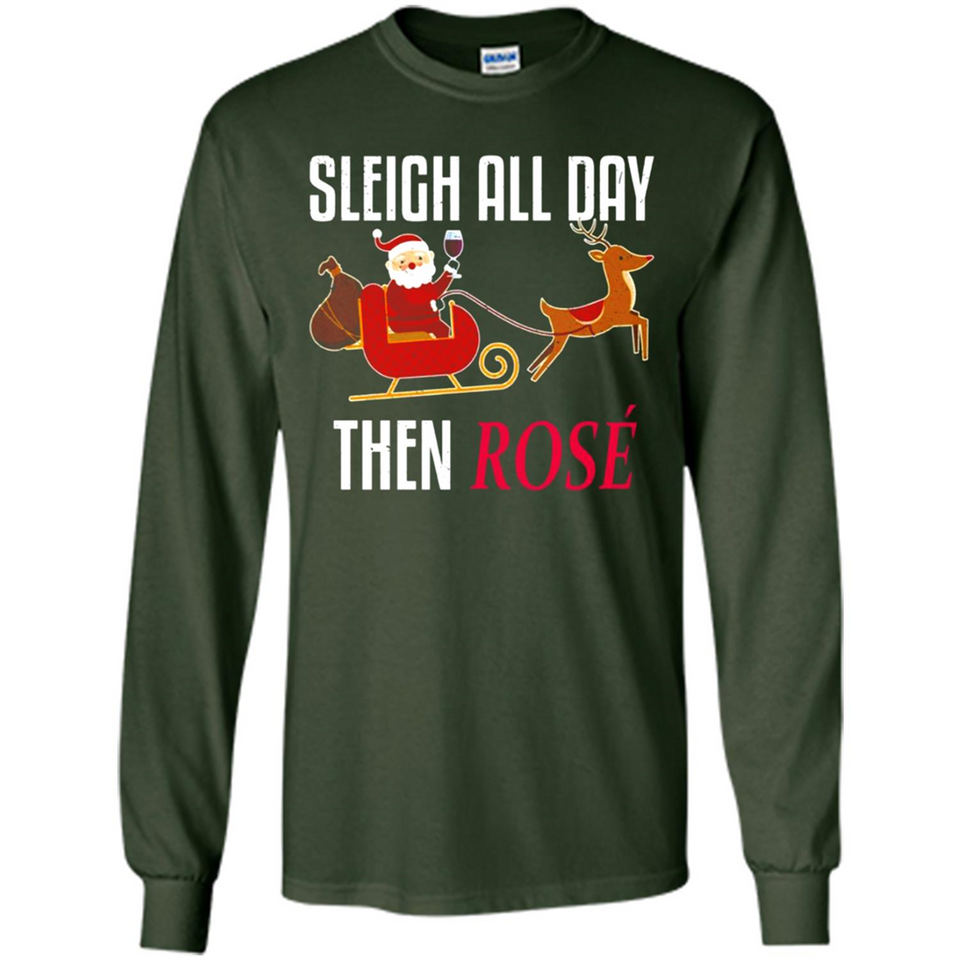 Sleigh All Day Then Rose Christmas Wine Gift - Long Sleeve T-Shirt