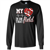 San Francisco 49ers Football My Heart is on that Field - Long Sleeve T-Shirt