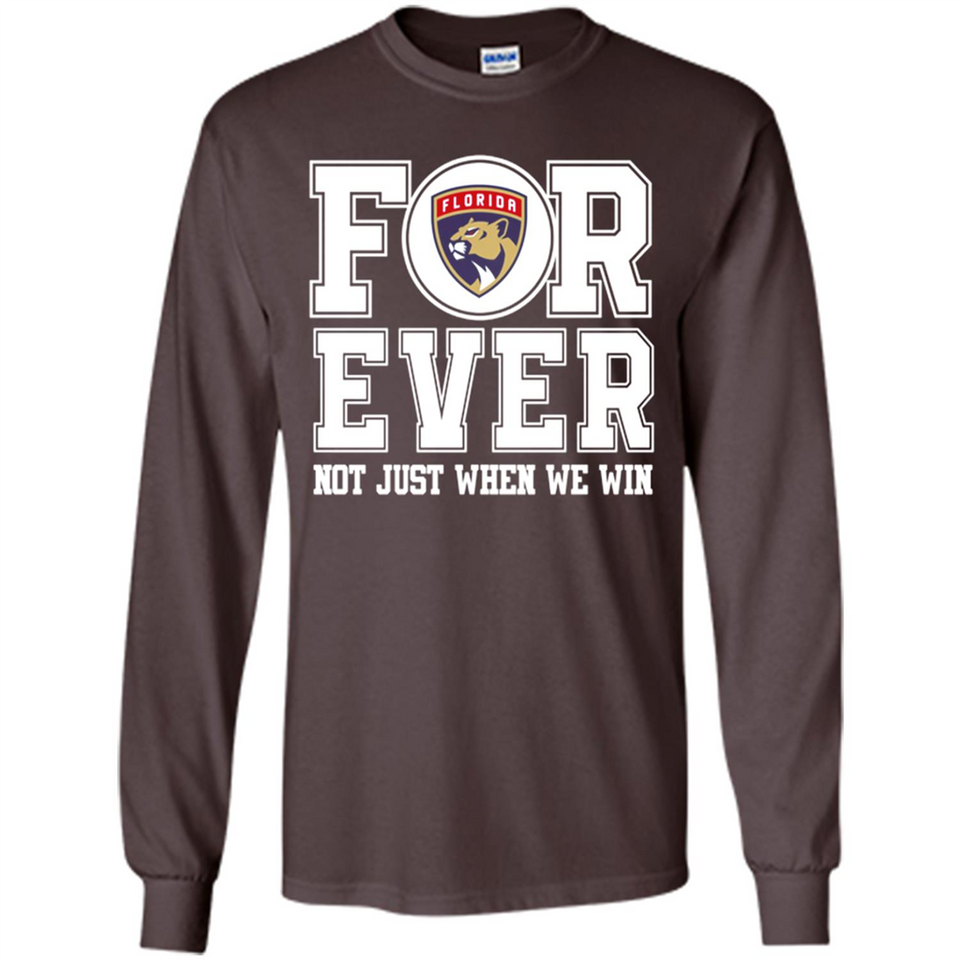 Florida Panthers Forever For ever not just when we win - Long Sleeve T-Shirt