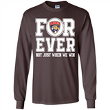 Florida Panthers Forever For ever not just when we win - Long Sleeve T-Shirt