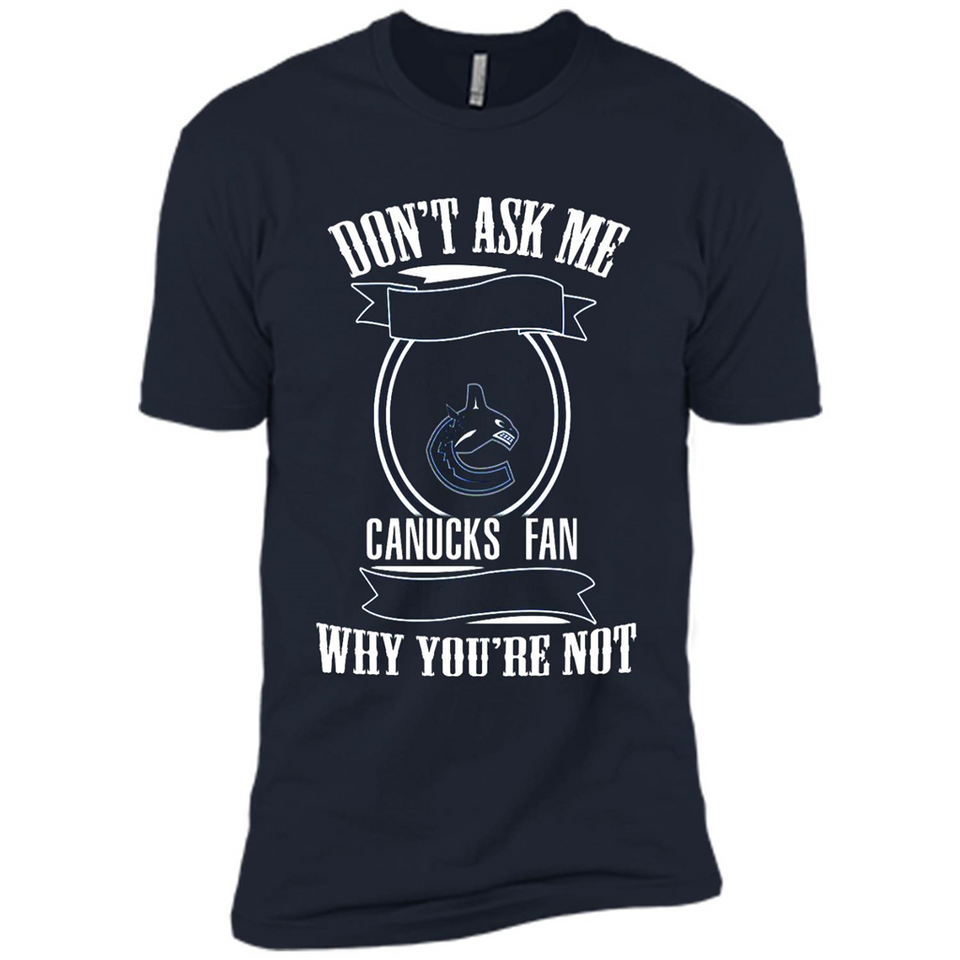 Don't Ask Me Why I'm A Vancouver Canucks Fan Ask Yourself