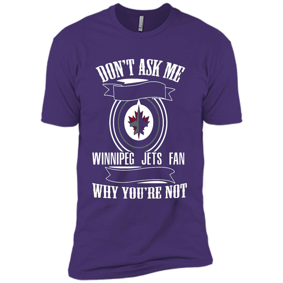 Don't Ask Me Why I'm A Winnipeg Jets Fan Ask Yourself