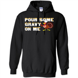 Pour Some Gravy On Me Funny Turkey Thanksgiving